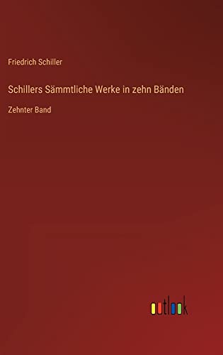 Schillers Sämmtliche Werke in zehn Bänden: Zehnter Band