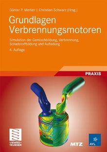 Grundlagen Verbrennungsmotoren: Simulation der Gemischbildung, Verbrennung, Schadstoffbildung und Aufladung (ATZ/MTZ-Fachbuch)