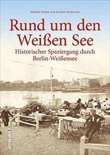 Rund um den Weißen See. Historischer Spaziergang durch Berlin-Weißensee in über 160 historischen Fotografien und Archivbildern, Bildband zur ... und Regionalgeschichte (Sutton Archivbilder)