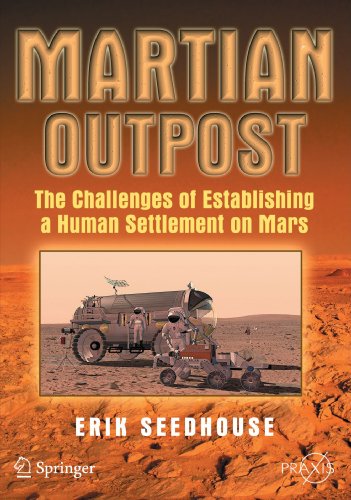 Martian Outpost: The Challenges of Establishing A Human Settlement on Mars (Springer Praxis Books / Space Exploration)