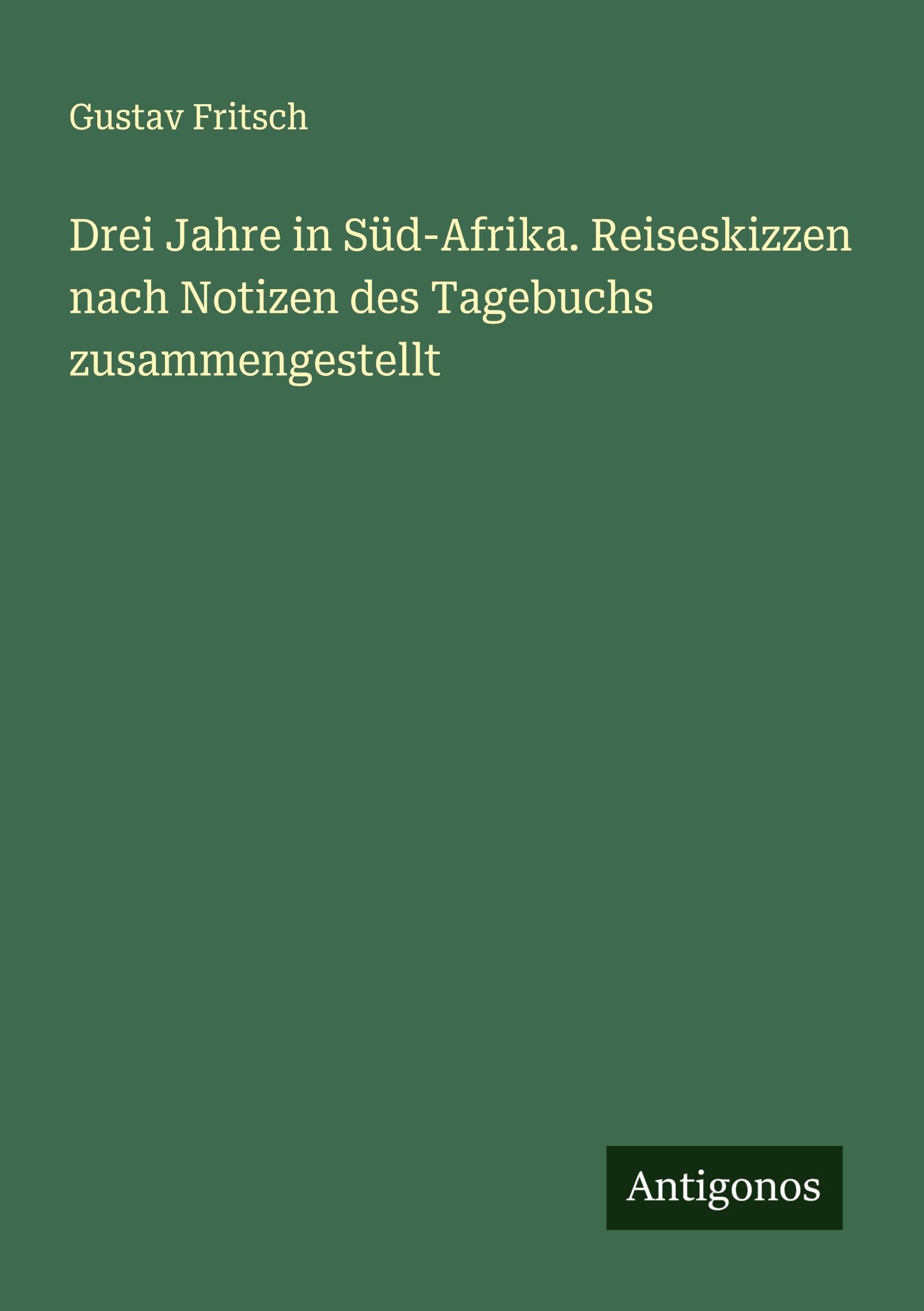Drei Jahre in Süd-Afrika. Reiseskizzen nach Notizen des Tagebuchs zusammengestellt