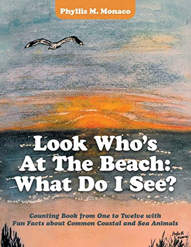 Look Who's at the Beach: What Do I See?: Counting Book from One to Twelve with Fun Facts About Common Coastal and Sea Animals