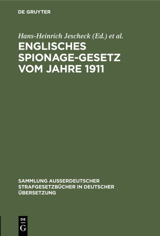 Englisches Spionage-Gesetz vom Jahre 1911: Official Secrets Act 1911. (1 and 2 Geo. 5. Ch. 28) Gesetz Nr. 28 im ersten/zweiten Regierungsjahre Georg ... in deutscher Übersetzung, 35, Band 35)