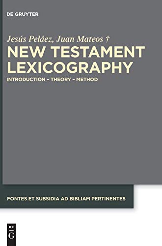 New Testament Lexicography: Introduction - Theory - Method (Fontes et Subsidia ad Bibliam pertinentes, Band 6)