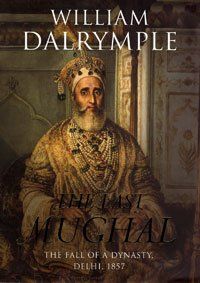 The Last Mughal: The Fall of a Dynasty, Delhi, 1857
