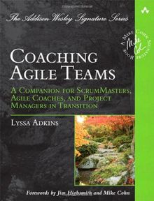 Coaching Agile Teams: A Companion for ScrumMasters, Agile Coaches, and Project Managers in Transition (Addison Wesley Signature Series)