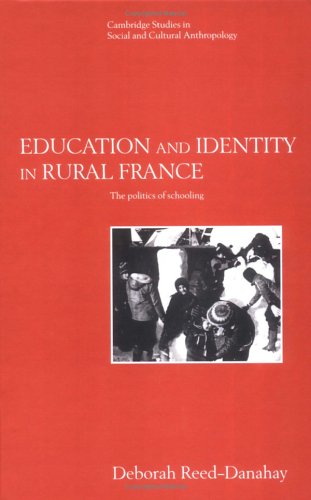 Education and Identity in Rural France: The Politics of Schooling (Cambridge Studies in Social and Cultural Anthropology, Band 98)