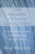 The Speaking in Tongues Controversy: The Initial, Physical Evidence of the Baptism in the Holy Spirit Debate