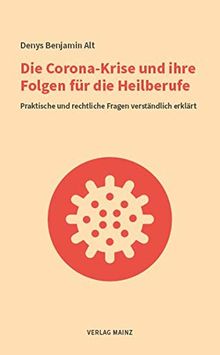 Die Corona-Krise und ihre Folgen für die Heilberufe: Praktische und rechtliche Fragen verständlich erklärt