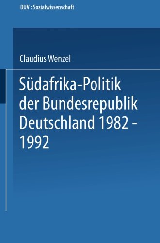 Südafrika-Politik der Bundesrepublik Deutschland 1982 - 1992: Politik Gegen Apartheid? (DUV Sozialwissenschaft) (German Edition)