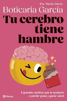 Tu cerebro tiene hambre: 5 grandes cambios que te ayudarán a perder grasa y ganar salud (No Ficción)