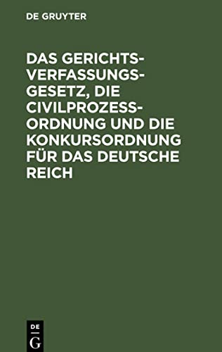 Das Gerichtsverfassungsgesetz, die Civilprozeßordnung und die Konkursordnung für das Deutsche Reich: Amtliche Ausgabe. Mit Sachregister