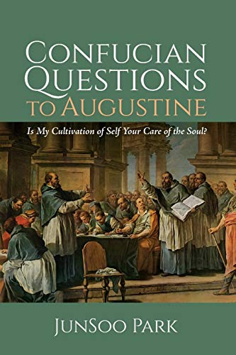 Confucian Questions to Augustine: Is My Cultivation of Self Your Care of the Soul?