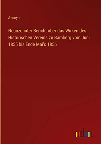 Neunzehnter Bericht über das Wirken des Historischen Vereins zu Bamberg vom Juni 1855 bis Ende Mai's 1856