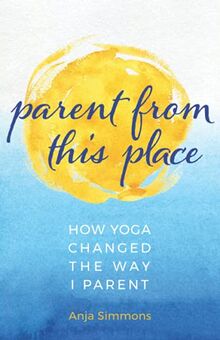 Parent From This Place: How Yoga Changed The Way I Parent