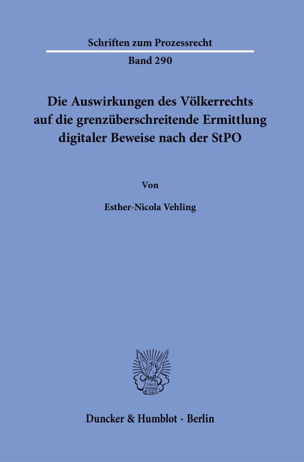 Die Auswirkungen des Völkerrechts auf die grenzüberschreitende Ermittlung digitaler Beweise nach der StPO. (Schriften zum Prozessrecht)