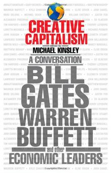 Creative Capitalism: A Conversation with Bill Gates, Warren Buffett, and Other Economic Leaders