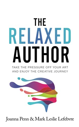 The Relaxed Author: Take the Pressure Off Your Art and Enjoy the Creative Journey (Books for Writers, Band 13)