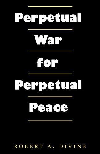 Perpetual War for Perpetual Peace (Foreign Relations and the Presidency, Band 5)