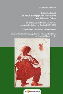 Peter Stoljarskij Der Violin-Pädagoge und seine Fabrik der Talente in Odessa (Musikwissenschaft)