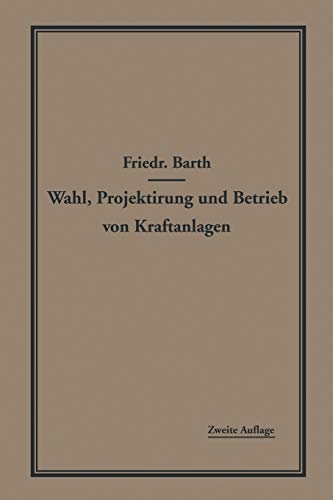 Wahl, Projektierung und Betrieb von Kraftanlagen: Ein Hilfsbuch für Ingenieure, Betriebsleiter, Fabrikbesitzer