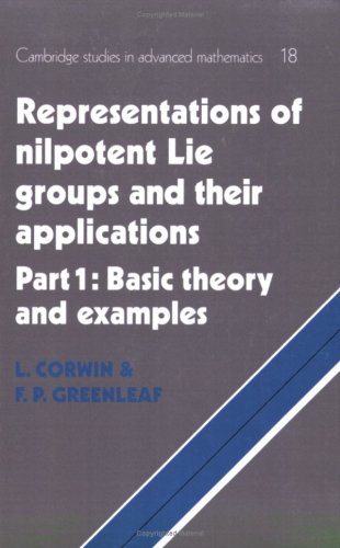 Nilpotent Lie Groups Volume 1: Volume 1, Part 1, Basic Theory and Examples (Cambridge Studies in Advanced Mathematics, Band 18)