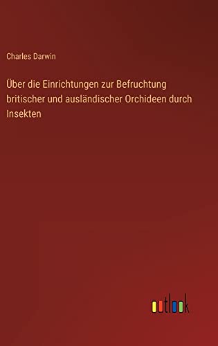 Über die Einrichtungen zur Befruchtung britischer und ausländischer Orchideen durch Insekten
