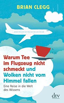 Warum Tee im Flugzeug nicht schmeckt und Wolken nicht vom Himmel fallen: Eine Reise in die Welt des Wissens