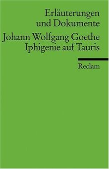 Erläuterungen und Dokumente zu Johann Wolfgang von Goethe: Iphigenie auf Tauris: Johann Wolfgang Goethe: Iphigenie Auf