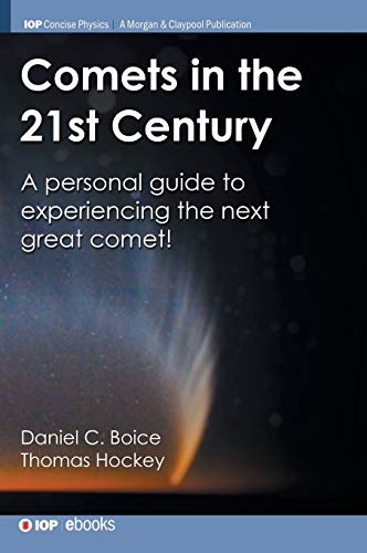 Comets in the 21st Century: A Personal Guide to Experiencing the Next Great Comet! (Iop Concise Physics)