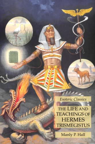 Hall, Manly P. The Life And Teachings Of Hermes Trismegistus, Esoteric Classics
