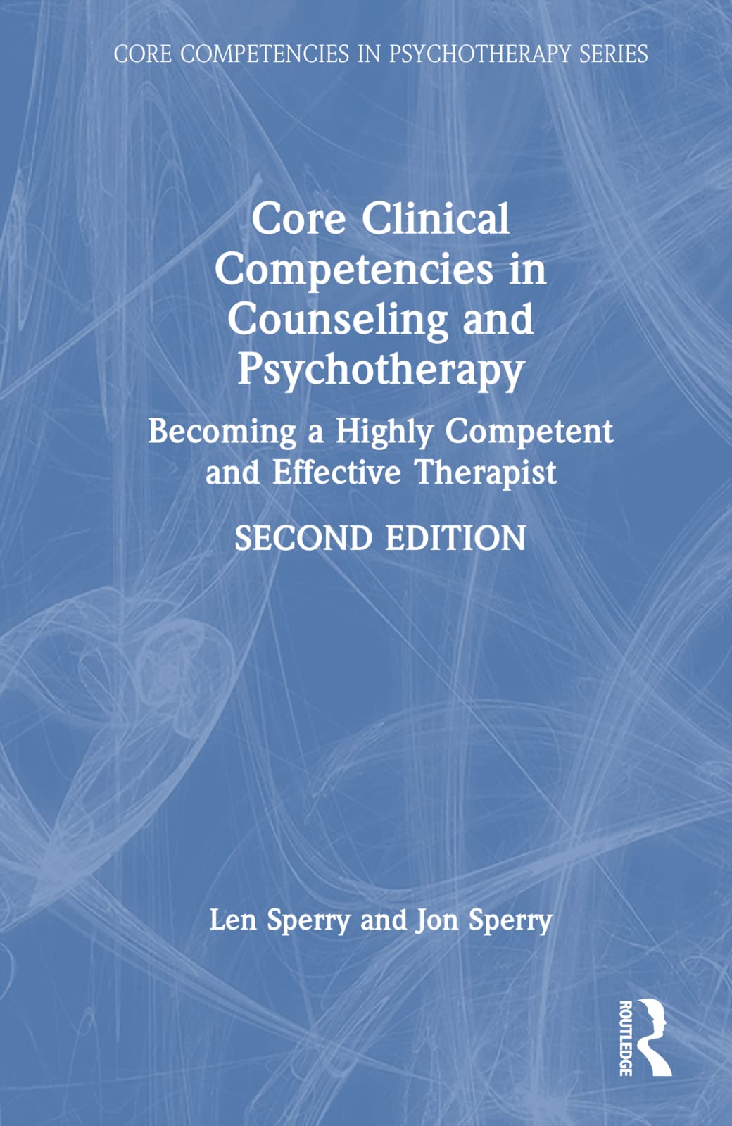 Core Clinical Competencies in Counseling and Psychotherapy: Becoming a Highly Competent and Effective Therapist (Core Competencies in Psychotherapy)