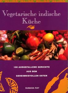 Vegetarische indische Küche - 100 ausgefallene Gerichte aus dem geheimnisvollen Osten von Sumana Ray | Buch | Zustand gut