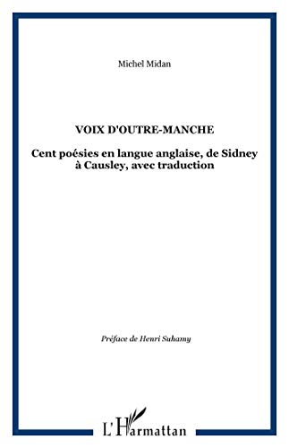 Voix D'outre-manche: Cent Poésies En Langue Anglaise, De Sidney à Causley, Avec Traduction