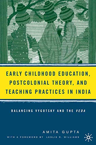 A. Gupta Early Childhood Education, Postcolonial Theory, And Teaching Practices In India, Balancing Vygotsky And The Veda