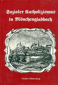 Sozialer Katholizismus in Mönchengladbach. Beitrag zum Thema Katholische Kirche und Soziale Frage im 19. Jahrhundert.