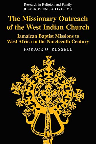 The Missionary Outreach of the West Indian Church: Jamaican Baptist Missions to West Africa in the Nineteenth Century (Research in Religion and Family: Black Perspectives, Band 3)