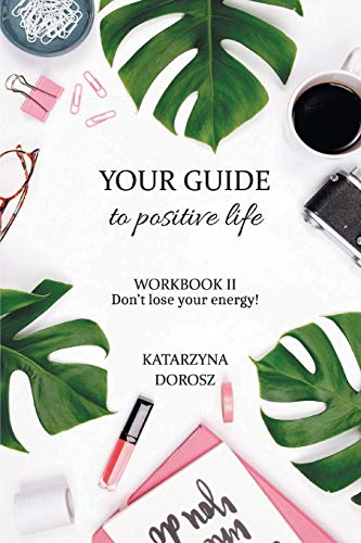 Your Guide to Positive Life - Don't lose your energy! (Workbook)
