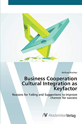 Business Cooperation Cultural Integration as Keyfactor: Reasons for Failing and Suggestions to improve chances for success