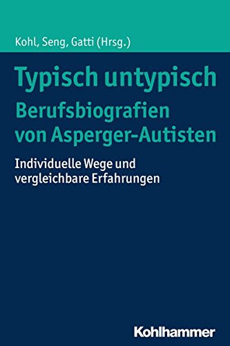 Typisch untypisch - Berufsbiografien von Asperger-Autisten: Individuelle Wege und vergleichbare Erfahrungen