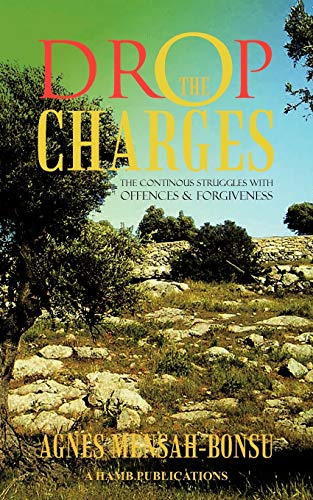 Drop the Charges: The Continous Struggles With Offences & Forgiveness: The Continous Struggles with Offences and Forgiveness