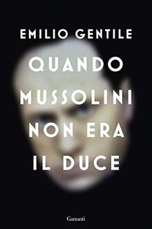 Quando Mussolini non era il duce (Saggi)