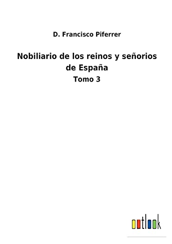 Nobiliario de los reinos y señorios de España: Tomo 3