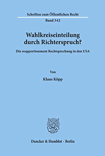 Wahlkreiseinteilung durch Richterspruch?: Die reapportionment Rechtsprechung in den USA. (Schriften Zum Offentlichen Recht, 342)