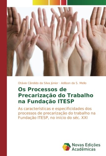 Os Processos de Precarização do Trabalho na Fundação ITESP: As características e especificidades dos processos de precarização do trabalho na Fundação ITESP, no início do séc. XXI