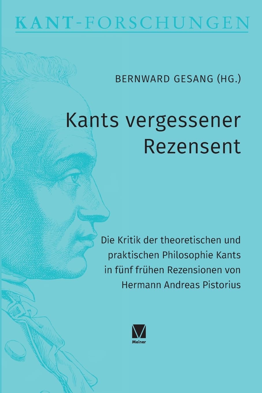 Kants vergessener Rezensent: Die Kritik der theoretischen und praktischen Philosophie Kants in fünf frühen Rezensionen von Hermann Andreas Pistorius