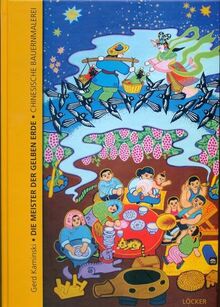 Die Meister der Gelben Erde: Chinesische Bauernmalerei (Berichte des Österreichischen Instituts für China- und Südostasienforschung)