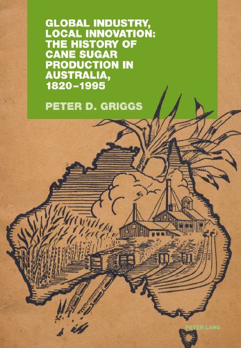 Global Industry, Local Innovation: The History of Cane Sugar Production in Australia, 1820-1995 - Neuware
