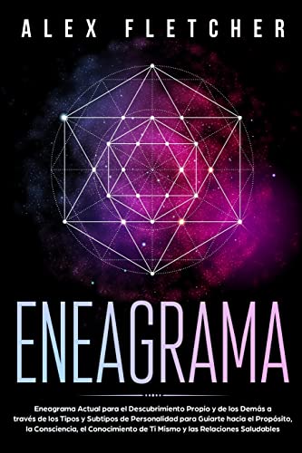 Eneagrama: Eneagrama Actual para el Descubrimiento Propio y de Los Demás a Través de Los Tipos y Subtipos de Personalidad para Guiarte Hacia el ... de Ti Mismo y Las Relaciones Saludables