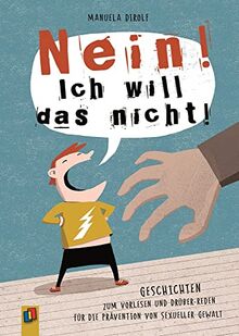 "NEIN! Ich will das nicht!": Geschichten zum Vorlesen und Drüber-Reden für die Prävention von sexueller Gewalt, 2. überarbeitete Neuauflage